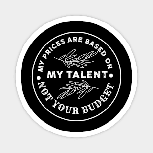 My price is based on my talent funny humor small business camera Magnet